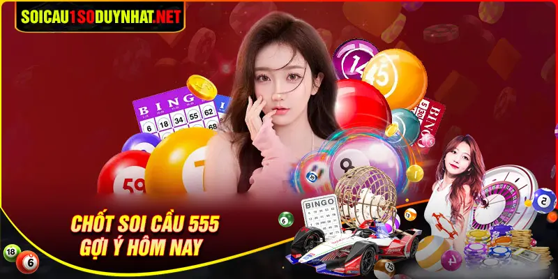 Chốt số soi cầu 555 ngày hôm nay uy tín 