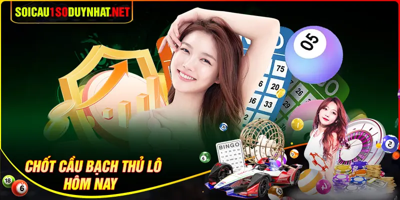 Chốt số soi cầu bạch thủ lô tài lộc hôm nay 