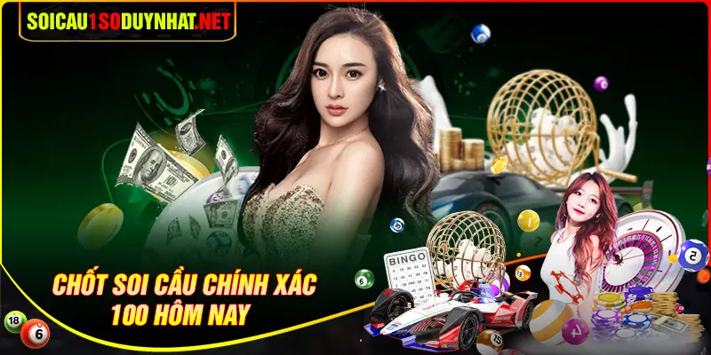 Chốt số soi cầu chính xác 100 may mắn ngập tràn
