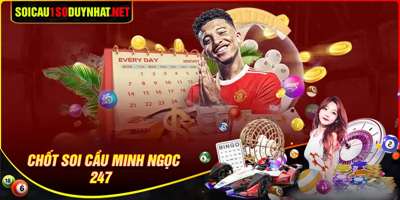Chốt số soi cầu Minh Ngọc 247 may mắn mỗi ngày 
