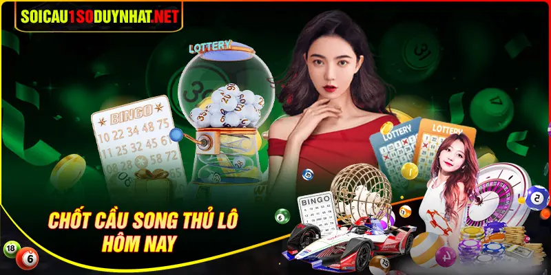Chốt số song thủ lô may mắn hôm nay 
