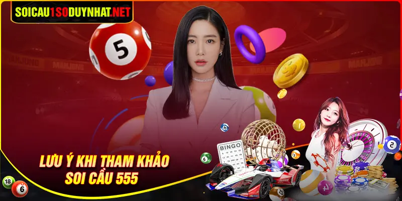 Lưu ý khi soi cầu 555 ngày hôm nay 