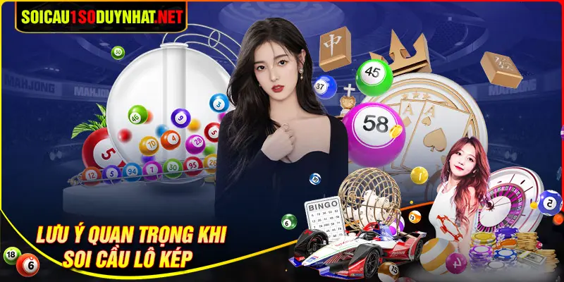Lưu ý quan trọng khi soi cầu lô kép