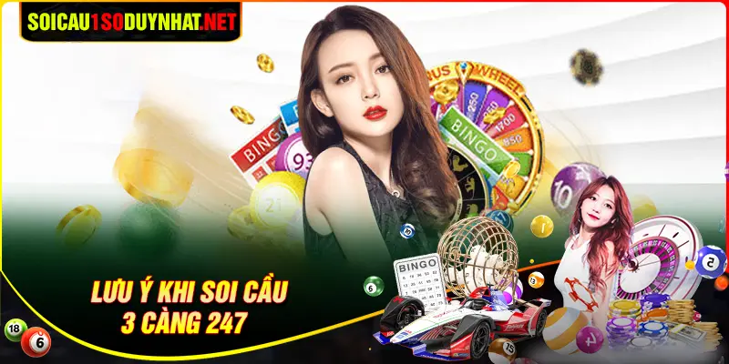 Những lưu ý khi thực hiện soi cầu 3 càng 247